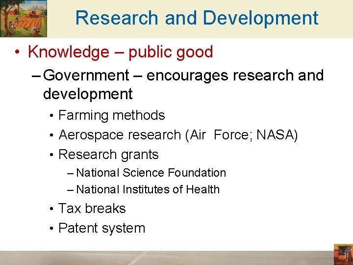 Research and Development • Knowledge – public good – Government – encourages research and
