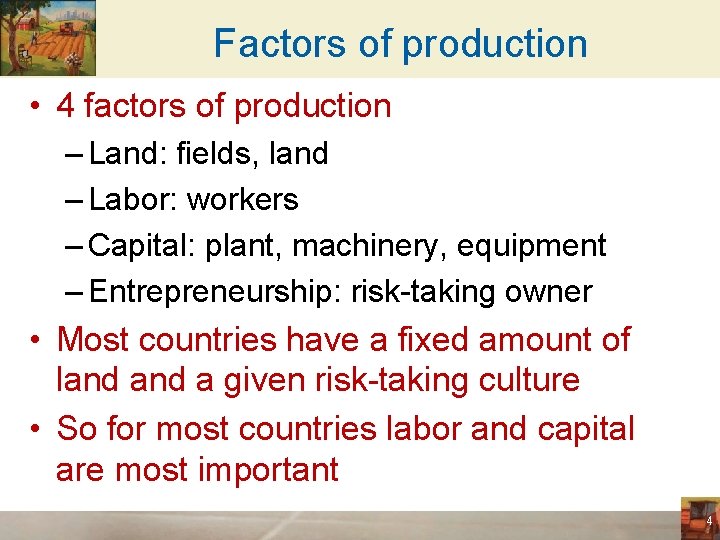 Factors of production • 4 factors of production – Land: fields, land – Labor: