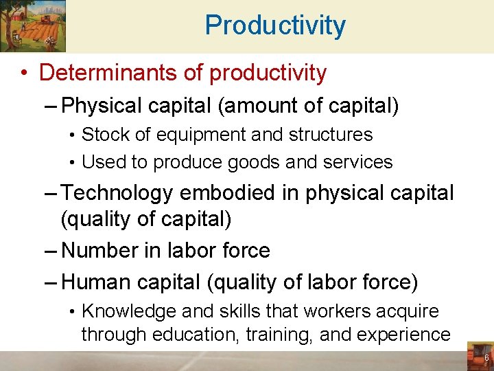 Productivity • Determinants of productivity – Physical capital (amount of capital) • Stock of
