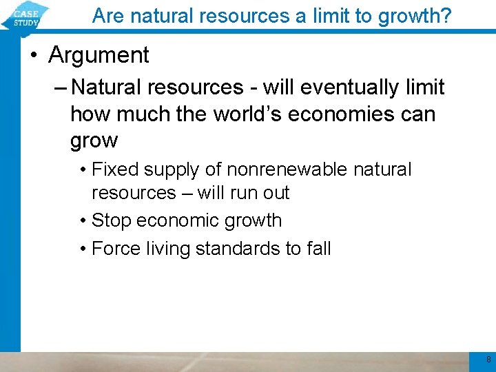 Are natural resources a limit to growth? • Argument – Natural resources - will