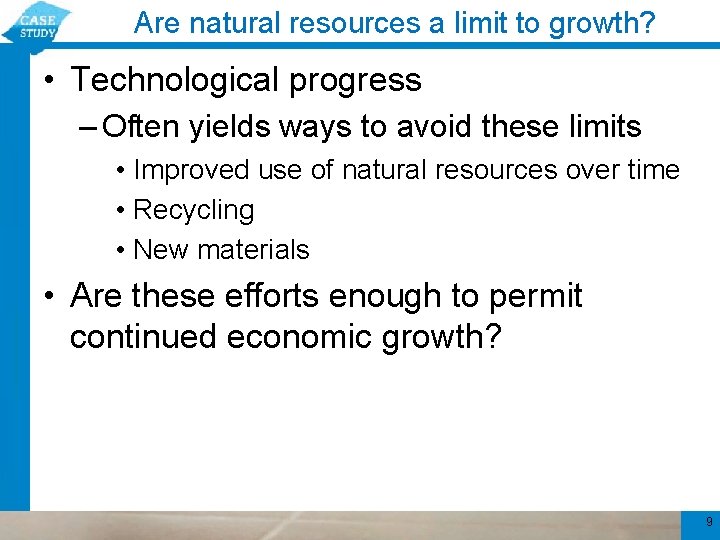 Are natural resources a limit to growth? • Technological progress – Often yields ways