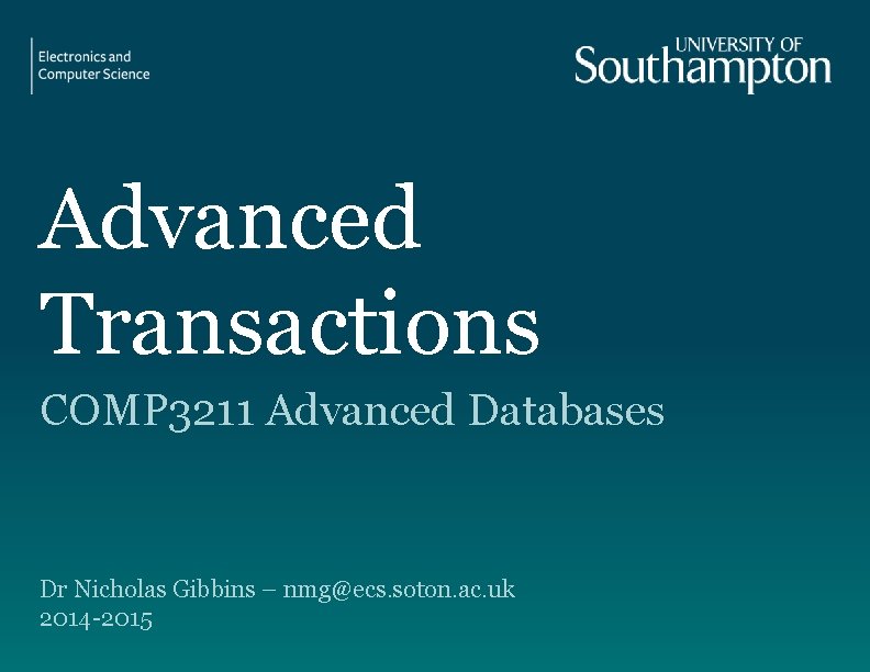 Advanced Transactions COMP 3211 Advanced Databases Dr Nicholas Gibbins – nmg@ecs. soton. ac. uk