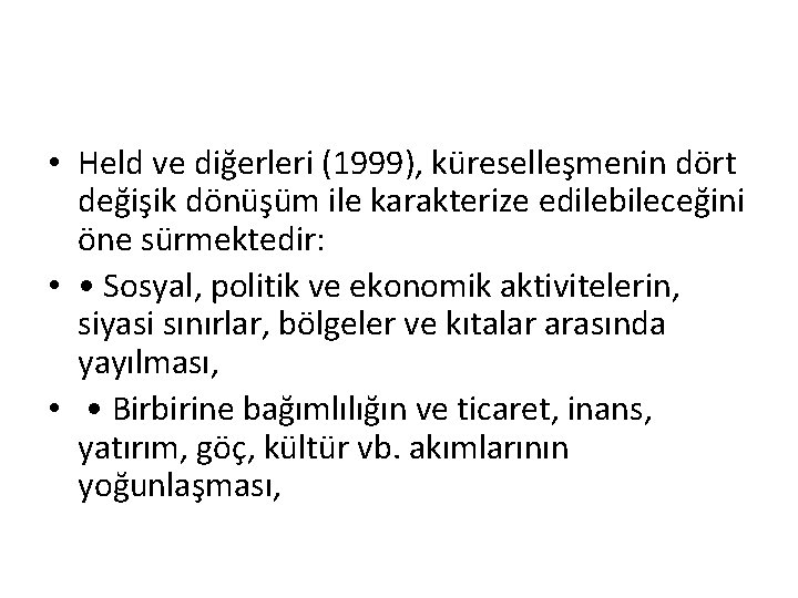  • Held ve diğerleri (1999), küreselleşmenin dört değişik dönüşüm ile karakterize edilebileceğini öne