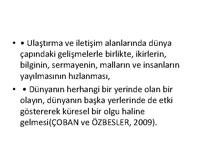  • • Ulaştırma ve iletişim alanlarında dünya çapındaki gelişmelerle birlikte, ikirlerin, bilginin, sermayenin,