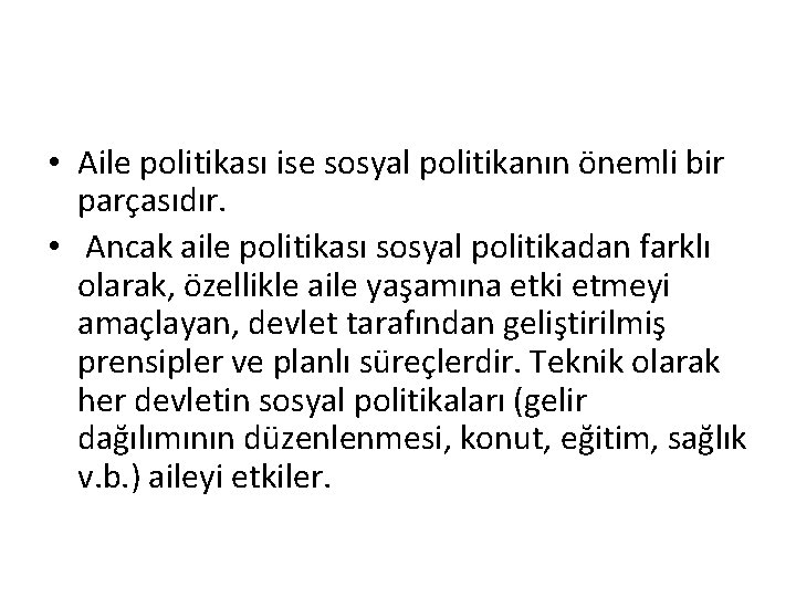  • Aile politikası ise sosyal politikanın önemli bir parçasıdır. • Ancak aile politikası