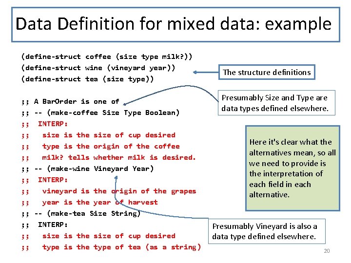 Data Definition for mixed data: example (define-struct coffee (size type milk? )) (define-struct wine