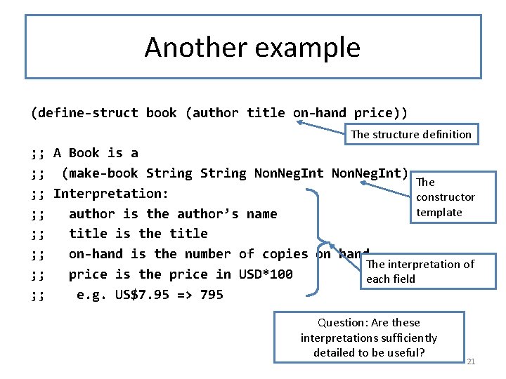 Another example (define-struct book (author title on-hand price)) The structure definition ; ; A
