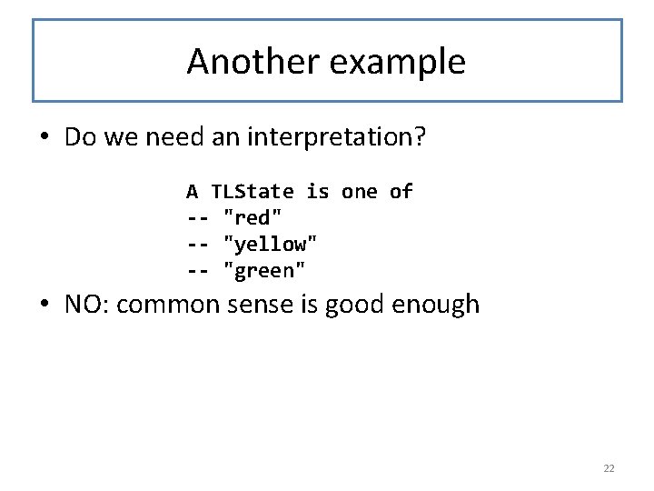 Another example • Do we need an interpretation? A TLState is one of --