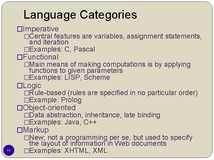Language Categories �Imperative �Central features are variables, assignment statements, and iteration �Examples: C, Pascal