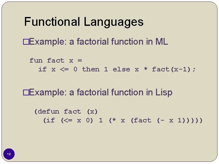 Functional Languages �Example: a factorial function in ML fun fact x = if x