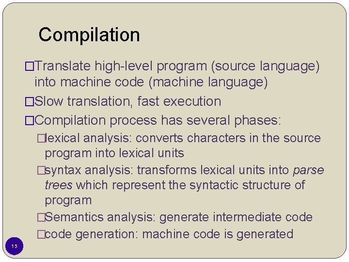 Compilation �Translate high-level program (source language) into machine code (machine language) �Slow translation, fast