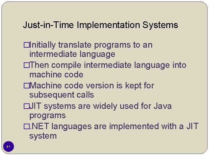 Just-in-Time Implementation Systems �Initially translate programs to an intermediate language �Then compile intermediate language