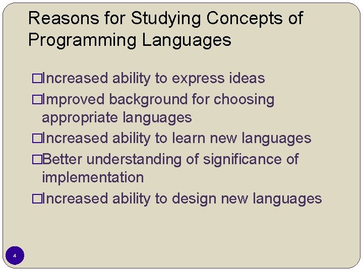 Reasons for Studying Concepts of Programming Languages �Increased ability to express ideas �Improved background