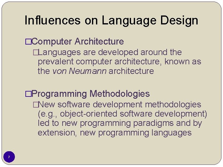 Influences on Language Design �Computer Architecture �Languages are developed around the prevalent computer architecture,