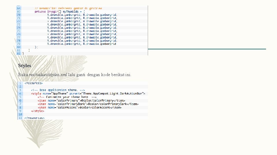 Styles Buka res/values/styles. xml lalu ganti dengan kode berikut ini. 