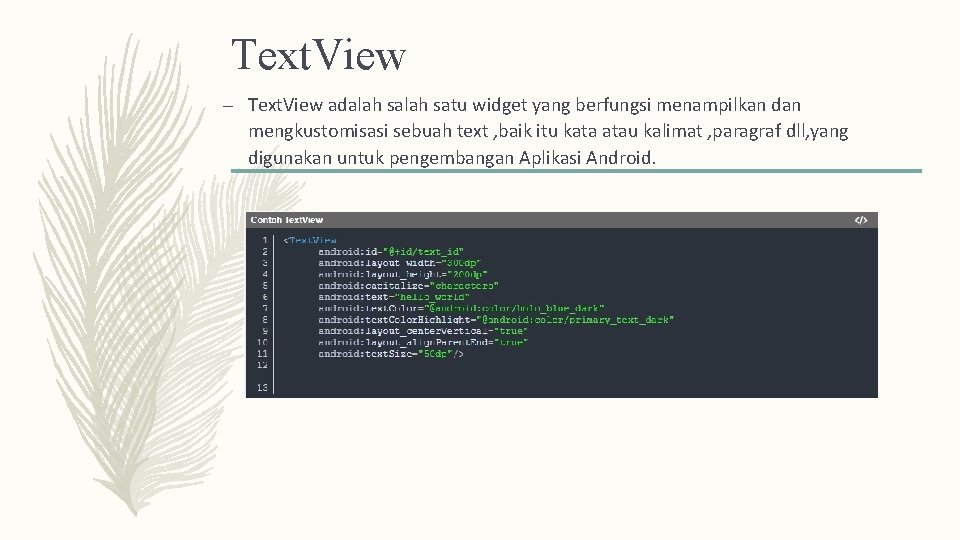 Text. View – Text. View adalah satu widget yang berfungsi menampilkan dan mengkustomisasi sebuah