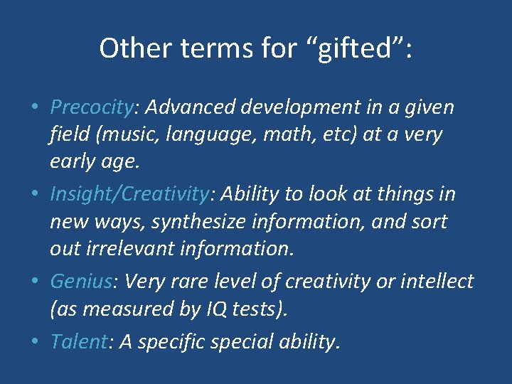 Other terms for “gifted”: • Precocity: Advanced development in a given field (music, language,