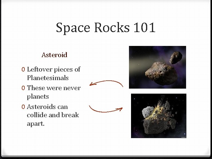 Space Rocks 101 Asteroid 0 Leftover pieces of Planetesimals 0 These were never planets