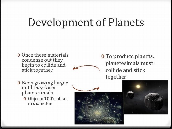 Development of Planets 0 Once these materials condense out they begin to collide and