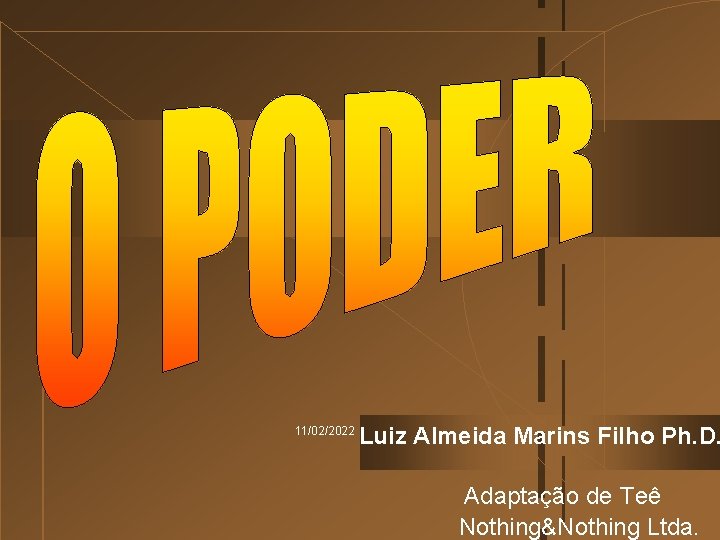 11/02/2022 Luiz Almeida Marins Filho Ph. D. Adaptação de Teê Nothing&Nothing Ltda. 