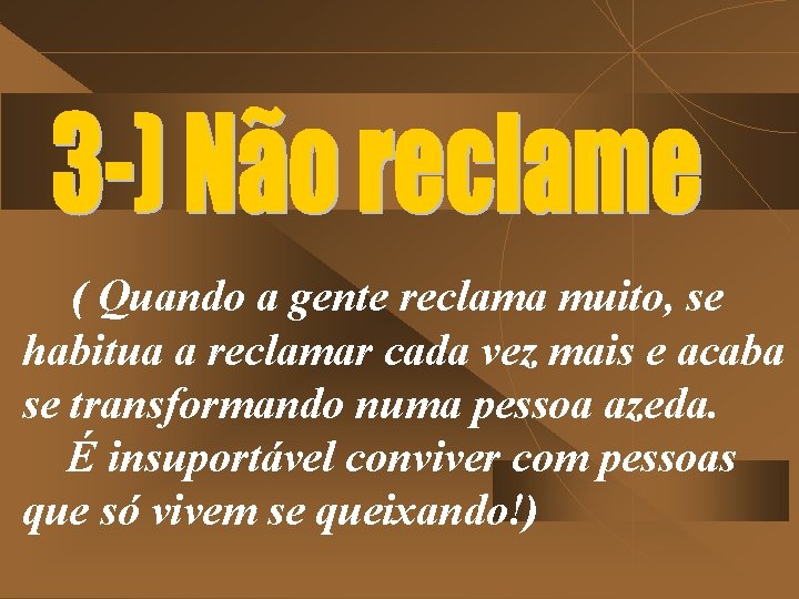 ( Quando a gente reclama muito, se habitua a reclamar cada vez mais e