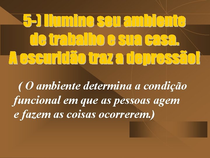 ( O ambiente determina a condição funcional em que as pessoas agem e fazem