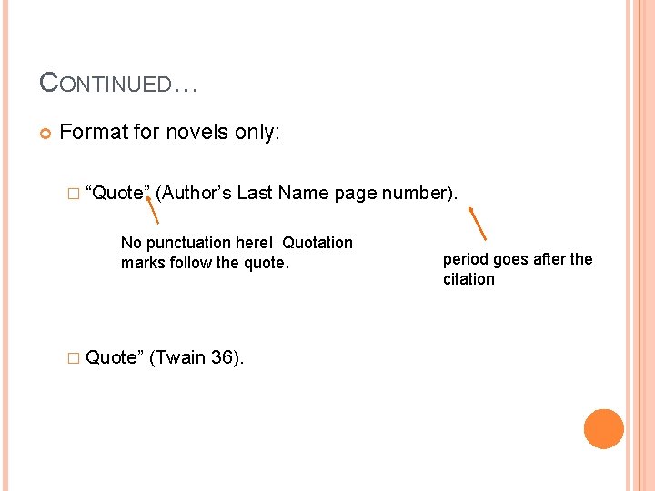 CONTINUED… Format for novels only: � “Quote” (Author’s Last Name page number). No punctuation