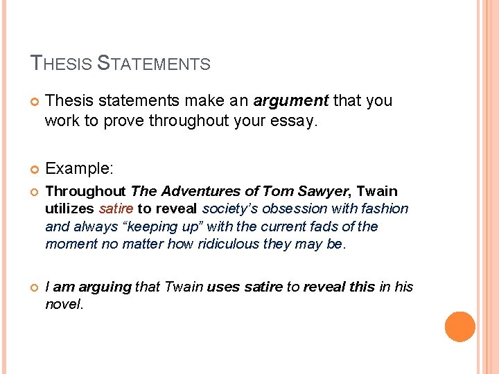 THESIS STATEMENTS Thesis statements make an argument that you work to prove throughout your