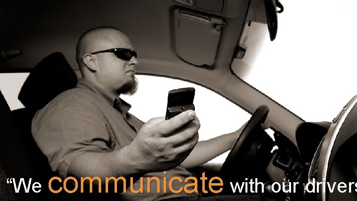 “We communicate with our drivers 