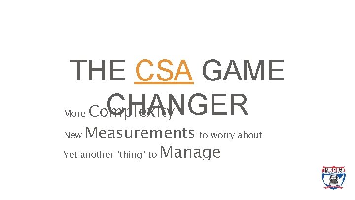 THE CSA GAME CHANGER Complexity More Measurements to worry about Yet another “thing” to