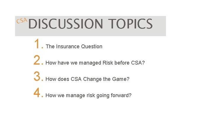 CSA DISCUSSION TOPICS 1. The Insurance Question 2. How have we managed Risk before