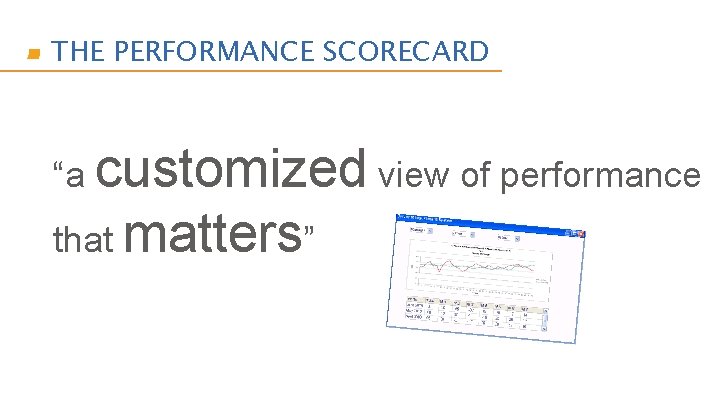 THE PERFORMANCE SCORECARD “a customized view of performance that matters” 