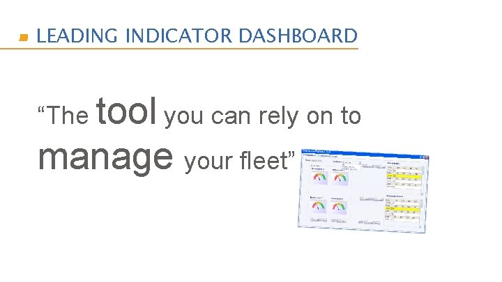 LEADING INDICATOR DASHBOARD “The tool you can rely on to manage your fleet” 