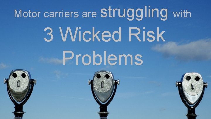 Motor carriers are struggling with 3 Wicked Risk Problems 