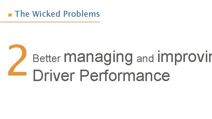 The Wicked Problems 2 Better managing and improvin Driver Performance 