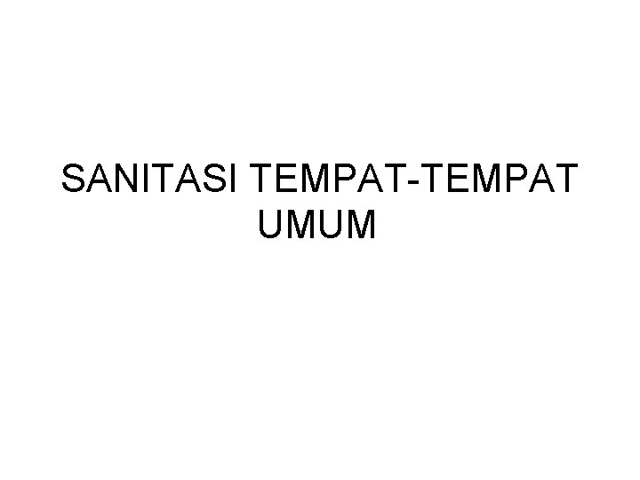 SANITASI TEMPAT-TEMPAT UMUM 