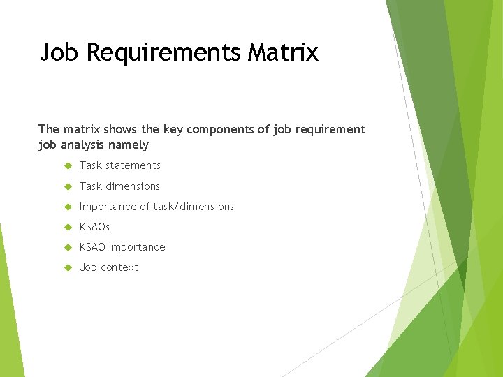 Job Requirements Matrix The matrix shows the key components of job requirement job analysis