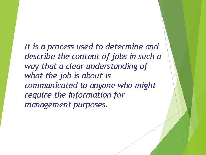 It is a process used to determine and describe the content of jobs in