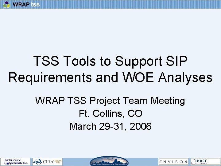 TSS Tools to Support SIP Requirements and WOE Analyses WRAP TSS Project Team Meeting