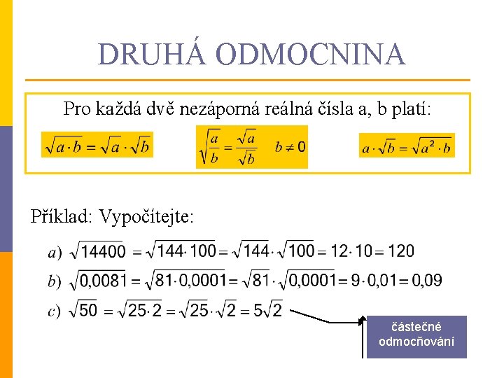 DRUHÁ ODMOCNINA Pro každá dvě nezáporná reálná čísla a, b platí: Příklad: Vypočítejte: částečné