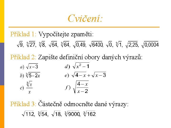 Cvičení: Příklad 1: Vypočítejte zpaměti: Příklad 2: Zapište definiční obory daných výrazů: Příklad 3: