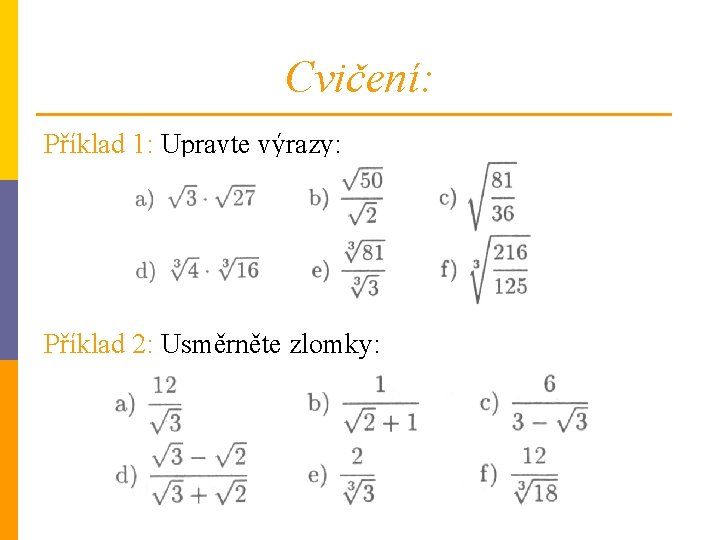 Cvičení: Příklad 1: Upravte výrazy: Příklad 2: Usměrněte zlomky: 