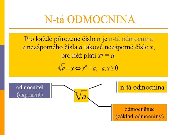 N-tá ODMOCNINA Pro každé přirozené číslo n je n-tá odmocnina z nezáporného čísla a