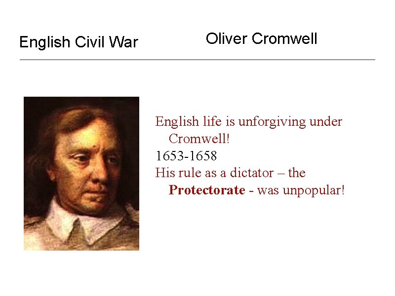 English Civil War Oliver Cromwell English life is unforgiving under Cromwell! 1653 -1658 His