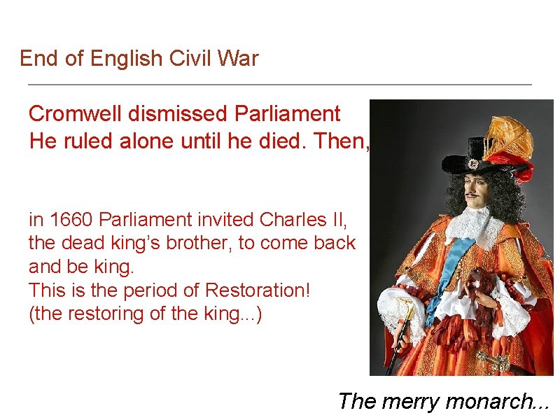 End of English Civil War Cromwell dismissed Parliament He ruled alone until he died.