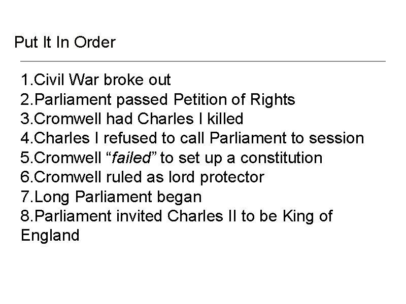 Put It In Order 1. Civil War broke out 2. Parliament passed Petition of