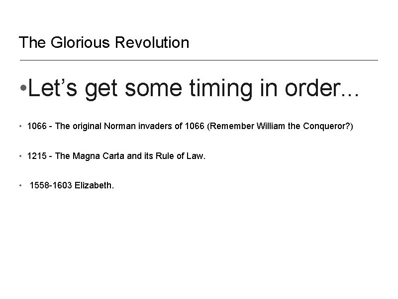 The Glorious Revolution • Let’s get some timing in order. . . • 1066
