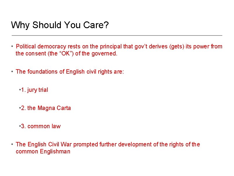 Why Should You Care? • Political democracy rests on the principal that gov’t derives