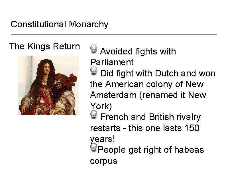 Constitutional Monarchy The Kings Return Avoided fights with Parliament Did fight with Dutch and