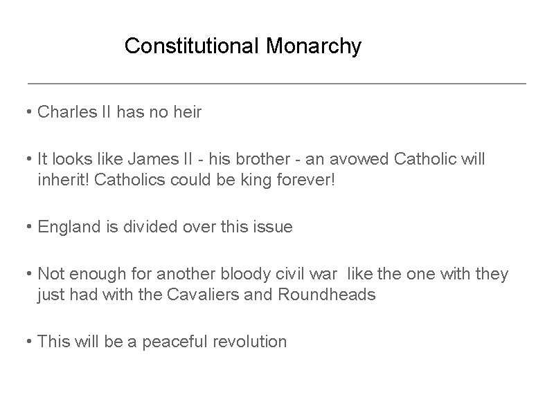 Constitutional Monarchy • Charles II has no heir • It looks like James II